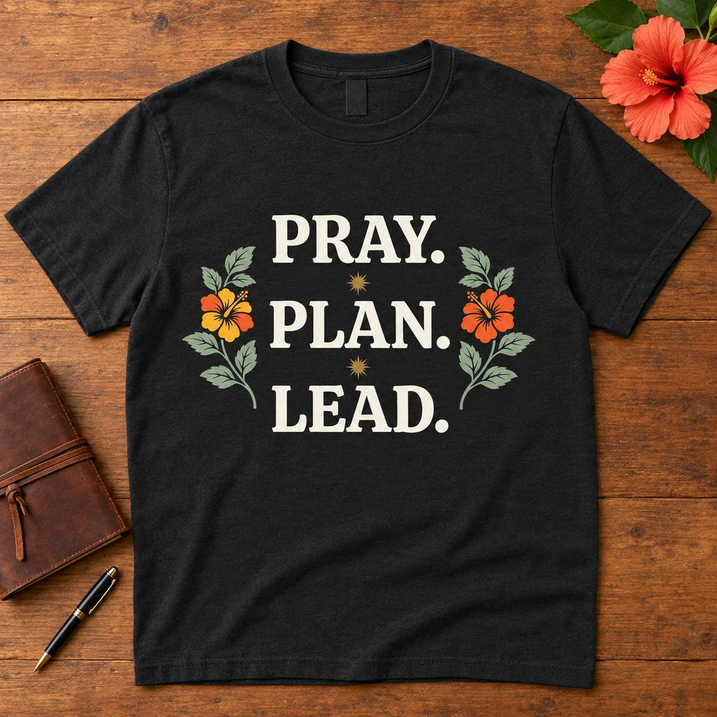 Pray. Plan. Lead. design on a t-shirt