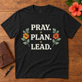Pray. Plan. Lead. design on a t-shirt